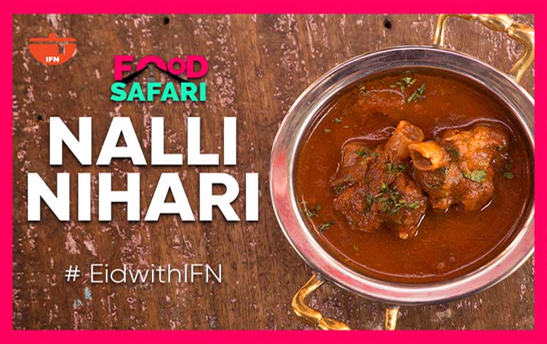 IFN Food Safari: All You Need To Know About Nalli Nihari