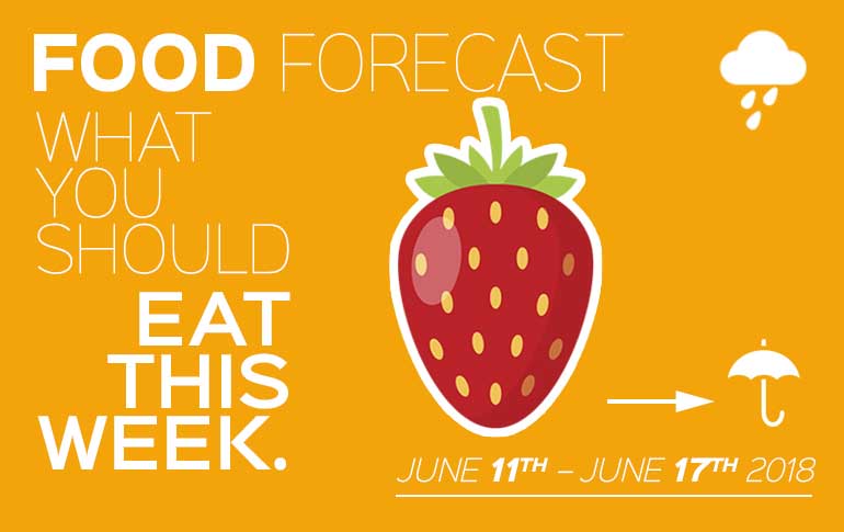 Food Forecast: June 11-17, 2018