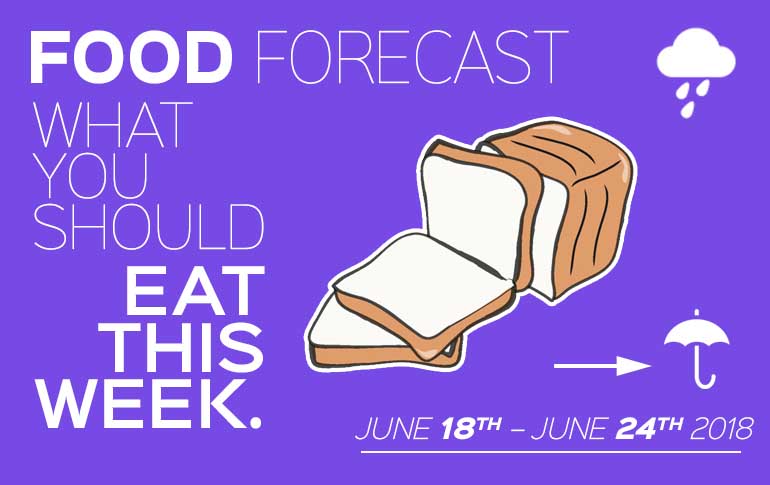Food Forecast: June 18-24, 2018