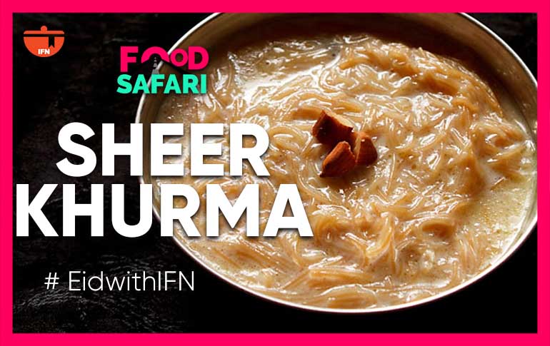 IFN Food Safari: All You Need To Know About Sheer Khurma